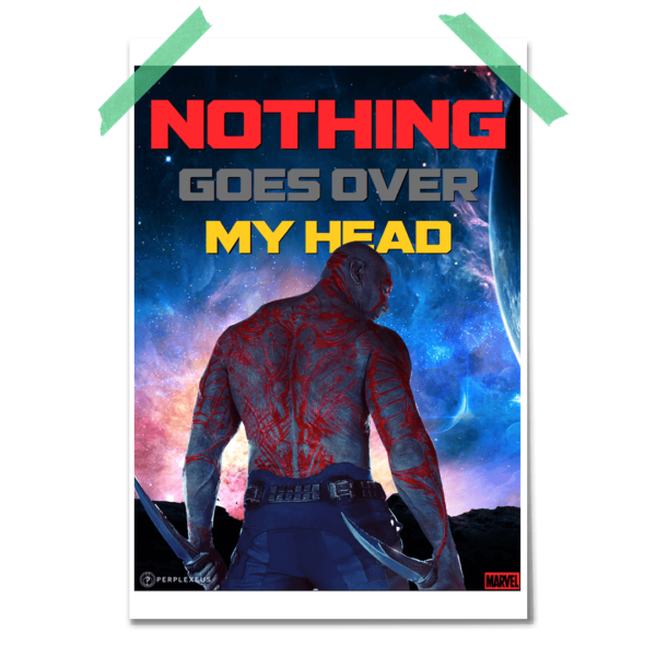 Marvel Cinematic Universe Guardinas Of the Galaxy Drax Nothing Goes Over My Head Marvel Comics Poster